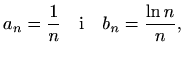 $\displaystyle a_n=\frac{1}{n} \quad\textrm{i}\quad b_n=\frac{\ln n}{n},$