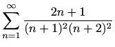 $ \displaystyle \sum_{n=1}^{\infty}\frac{2n+1}{(n+1)^2(n+2)^2}$