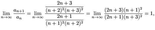 $\displaystyle \lim_{n\to \infty}\frac{a_{n+1}}{a_{n}}=\lim_{n\to \infty}\frac{\...
...2n+1}{(n+1)^2(n+2)^2}}=\lim_{n\to \infty}\frac{(2n+3)(n+1)^2}{(2n+1)(n+3)^2}=1,$