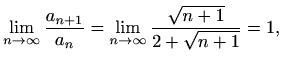 $\displaystyle \lim_{n\to \infty}\frac{a_{n+1}}{a_{n}}=\lim_{n\to \infty}\frac{\sqrt{n+1}}{2+\sqrt{n+1}}=1,$