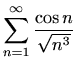 $ \displaystyle \sum_{n=1}^\infty \frac{\cos{n}}{\sqrt{n^3}}$