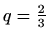 $ q=\frac{2}{3}$