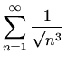 $\displaystyle \sum_{n=1}^\infty\frac{1}{\sqrt{n^3}}$