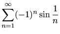 $ \displaystyle \sum_{n=1}^\infty (-1)^n\sin\frac{1}{n}$
