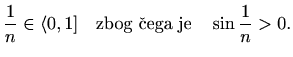 $\displaystyle \frac{1}{n}\in\langle 0,1] \quad\textrm{zbog čega je}\quad \sin\frac{1}{n}>0.$