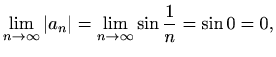 $\displaystyle \lim_{n \to \infty}\vert a_n\vert=\lim_{n \to \infty}\sin\frac{1}{n}=\sin 0 =0,$