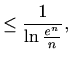 $\displaystyle \leq\frac{1}{\ln{\frac{e^n}{n}}},$