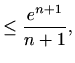 $\displaystyle \leq{\frac{e^{n+1}}{n+1}},$