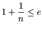 $\displaystyle 1+\frac{1}{n}\leq e$