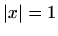 $ \left\vert x\right\vert=1$