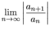 $\displaystyle \lim_{n\to \infty} \left\vert\frac{a_{n+1}}{a_n}\right\vert$