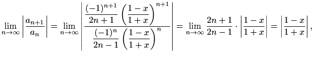 $\displaystyle \lim_{n\to \infty} \left\vert\frac{a_{n+1}}{a_n}\right\vert= \lim...
...dot \left\vert\frac{1-x}{1+x}\right\vert =\left\vert\frac{1-x}{1+x}\right\vert,$