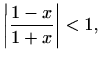 $\displaystyle \left\vert\frac{1-x}{1+x}\right\vert<1,$