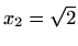 $ x_2=\sqrt{2}$