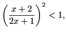 $\displaystyle \left(\frac{x+2}{2x+1}\right)^{2}<1,$