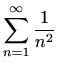 $\displaystyle \sum_{n=1}^\infty\frac{1}{n^2}$