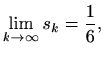 $\displaystyle \lim_{k\to \infty} s_k = \frac{1}{6},$