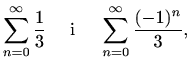 $\displaystyle \sum_{n=0}^\infty \frac{1}{3}\quad\textrm{ i }\quad\sum_{n=0}^\infty \frac{(-1)^n}{3},$
