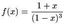$\displaystyle f(x)=\frac{1+x}{(1-x)^3}$