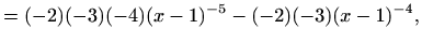 $\displaystyle =(-2)(-3)(-4)(x-1)^{-5}-(-2)(-3)(x-1)^{-4},$