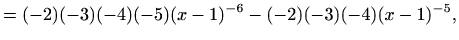 $\displaystyle =(-2)(-3)(-4)(-5)(x-1)^{-6}-(-2)(-3)(-4)(x-1)^{-5},$