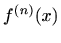 $\displaystyle f^{(n)}(x)$