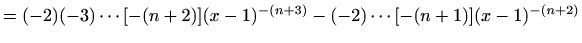 $\displaystyle =(-2)(-3)\cdots [-(n+2)] (x-1)^{-(n+3)}-(-2)\cdots [-(n+1)](x-1)^{-(n+2)}$