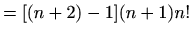 $\displaystyle =[(n+2)-1](n+1) n!$