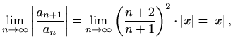 $\displaystyle \lim_{n\to \infty}\left\vert\frac{a_{n+1}}{a_n}\right\vert=\lim_{...
...\frac{n+2}{n+1}\right)^2 \cdot \left\vert x\right\vert=\left\vert x\right\vert,$