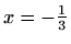 $ x=-\frac{1}{3}$