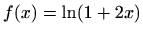 $\displaystyle f(x)=\ln(1+2x)$