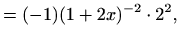 $\displaystyle =(-1) (1+2x)^{-2}\cdot 2^2,$