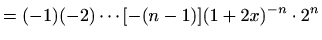 $\displaystyle =(-1)(-2)\cdots [-(n-1)] (1+2x)^{-n}\cdot 2^n$