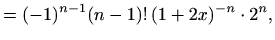 $\displaystyle =(-1)^{n-1}(n-1)!\, (1+2x)^{-n}\cdot 2^n,$