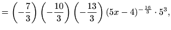 $\displaystyle =\left(-\frac{7}{3}\right) \left(-\frac{10}{3}\right) \left(-\frac{13}{3}\right) (5x-4)^{-\frac{16}{3}}\cdot 5^3,$