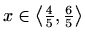 $ x\in \left\langle\frac{4}{5},\frac{6}{5} \right\rangle$