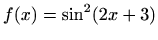 $\displaystyle f(x)=\sin^2(2x+3)$