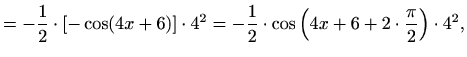 $\displaystyle =-\frac{1}{2}\cdot[-\cos(4x+6)]\cdot 4^2 =-\frac{1}{2}\cdot\cos\left(4x+6+2\cdot\frac{\pi}{2}\right)\cdot 4^2,$