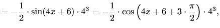 $\displaystyle =-\frac{1}{2}\cdot\sin(4x+6)\cdot 4^3 =-\frac{1}{2}\cdot\cos\left(4x+6+3\cdot\frac{\pi}{2}\right)\cdot 4^3,$