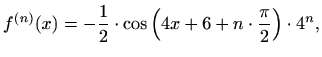 $\displaystyle f^{(n)}(x)=-\frac{1}{2}\cdot\cos\left(4x+6+n\cdot\frac{\pi}{2}\right)\cdot 4^n,$