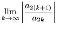 $\displaystyle \lim_{k\to \infty} \left\vert\frac{a_{2(k+1)}}{a_{2k}}\right\vert$