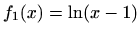 $ f_1(x)=\ln(x-1)$