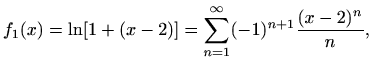 $\displaystyle f_1(x)=\ln[1+(x-2)]=\sum\limits_{n=1}^{\infty}(-1)^{n+1}\frac{(x-2)^n}{n},$