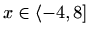 $ x\in\langle -4,8]$