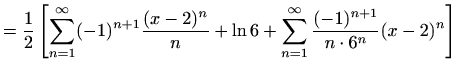 $\displaystyle =\frac{1}{2}\left[\sum\limits_{n=1}^{\infty}(-1)^{n+1}\frac{(x-2)...
...n}+ \ln 6+\sum\limits_{n=1}^{\infty}\frac{(-1)^{n+1}}{n\cdot 6^n}(x-2)^n\right]$