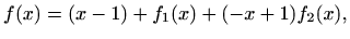 $\displaystyle f(x)=(x-1)+f_1(x)+(-x+1) f_2(x),$