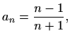 $\displaystyle a_n=\frac{n-1}{n+1},$