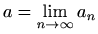 $ a=\lim
\limits_{n\to \infty}a_n$