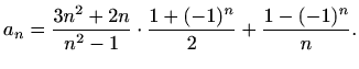 $\displaystyle a_n=\frac{3n^2+2n}{n^2-1}\cdot\frac{1+(-1)^n}{2}+\frac{1-(-1)^n}{n}.$