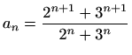 $ a_n=\displaystyle \frac{2^{n+1}+3^{n+1}}{2^n+3^n}$